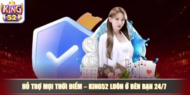 Hỗ trợ mọi thời điểm – King52 luôn ở bên bạn 24/7 Hỗ trợ mọi thời điểm – King52 luôn ở bên bạn 24/7